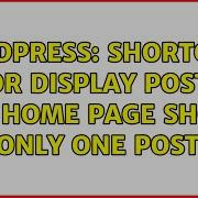 Wordpress Shortcode For Display Posts On Home Page Show Only One Post