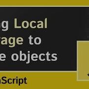 Storing Objects With Local Storage In JavaScript