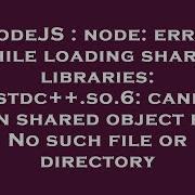 NodeJS Node Error While Loading Shared Libraries Libstdc So 6 Cannot Open Shared Object File