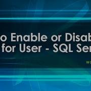How To Enable Or Disable User In SQL Server Enable Disable User Login In SQL Server