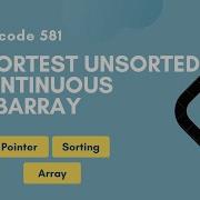 Shortest Unsorted Continuous Subarray Leetcode 581 Two Pointer Array Sorting