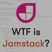 WTF Is Jamstack