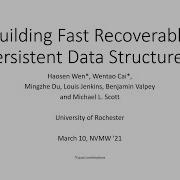 NVMW 21 Building Fast Recoverable Persistent Data Structures