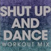 Shut Up And Dance Workout Mix