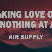 Air Supply Making Love Out Of Nothing At All Lyrics