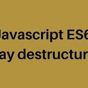 ES6 Tutorial 6 Array Destructuring