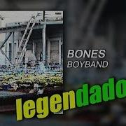 Bones BoyBand Legendado