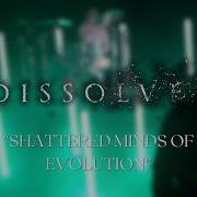 Dissolve Shattered Minds Of Evolution OFFICIAL VIDEO