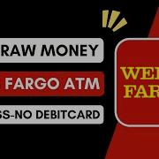 Withdraw Money At Wells Fargo ATM Cardless Code No Debit Card