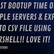 Export The LAST BOOT UP TIME Of MULTIPLE Windows Servers Using PowerShell