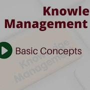 Knowledge Management Basic Concepts Part I