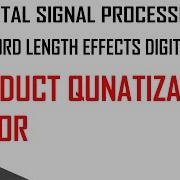 Module4 VId 7 Finite Word Length Effects In Digital Filters Product Quantiation Error