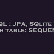 SQL JPA SQlite No Such Table SEQUENCE