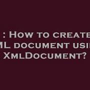 C How To Create An XML Document Using XmlDocument