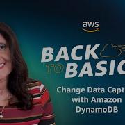 Back To Basics Change Data Capture With Amazon DynamoDB