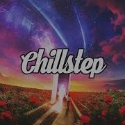 Chillstep Mix 2022 2 Hours