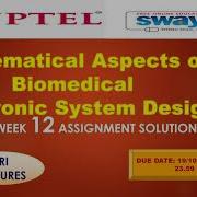 WEEK 12 100 Mathematical Aspects Of Biomedical Electronic System Design Assignment Solution