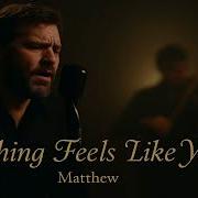 Nothing Feels Like You