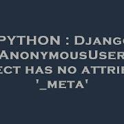 PYTHON Django AnonymousUser Object Has No Attribute Meta