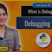 Debugging In Python Debugging Tips Python Tutorials For Beginners Lec81