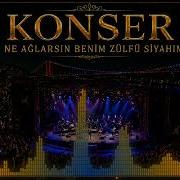 Ne Ağlarsın Benim Zülfü Siyahım Konser