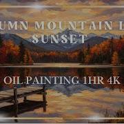 Autumn Mountain Lake Sunset Oil Painting 4K 1HR Dock Reflections Relaxing TV Art