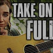 Take On Me FULL Ellie Song The Last Of Us 2 GMV Ashley Johnson Cover