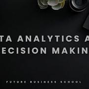 11 Data Analytics And Decision Making FBS Future Business School