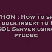 PYTHON How To Speed Up Bulk Insert To MS SQL Server Using Pyodbc