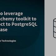 How To Leverage SQLAlchemy Toolkit To Connect To PostgreSQL Database