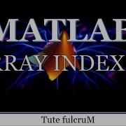 Topic 4 Array Indexing Matlab Programming Tutorial