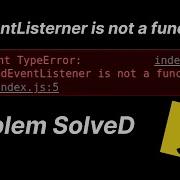 AddEventListener Is Not A Function Problem Solved JAVASCRIPT