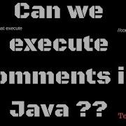 Can We Execute Comments In Java