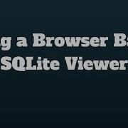 Using A Browser Based SQLite Viewer