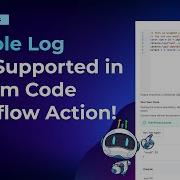 Console Log Now Supported In Custom Code Workflow Action