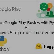 How To Scrape Google Play Reviews And Do Sentiment Analysis Using Python And Transformers