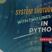 System Shutdown With Two Lines Of Code In Python System Shutdown Using Python