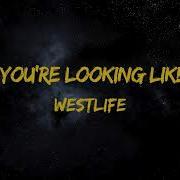 When You Re Looking Like That Westlife Video Lyrics