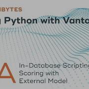 TechBytes Using Python With Vantage 4a In Database Scripting Scoring With External Model