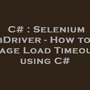 C Selenium WebDriver How To Set Page Load Timeout Using C