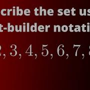 Describe The Set 1 2 3 4 5 6 7 8 9 Using Set Builder Notation