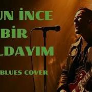 İNCE BIR UZUN YOLDAYIM ROCK BLUES COVER