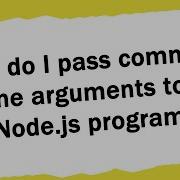 How Do I Pass Command Line Arguments To A Node Js Program