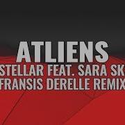 ATLiens Interstellar Feat Sara Skinner Fransis Derelle Remix
