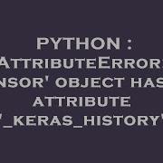 PYTHON AttributeError Tensor Object Has No Attribute Keras History