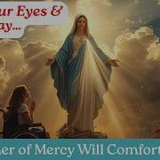 Mother Of Mercy The Most Comforting Marian Songs Healing Ave Maria Worship Lyrics