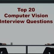 Top 20 Computer Vision Interview Questions