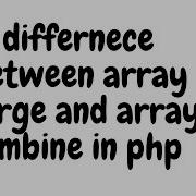Differnece Between Array Merge And Array Combine In Php Priyog Educational In Hindi