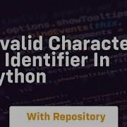 Invalid Character In Identifier In Python