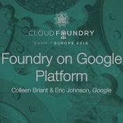 Cloud Foundry On Google Cloud Platform Colleen Briant Eric Johnson Google